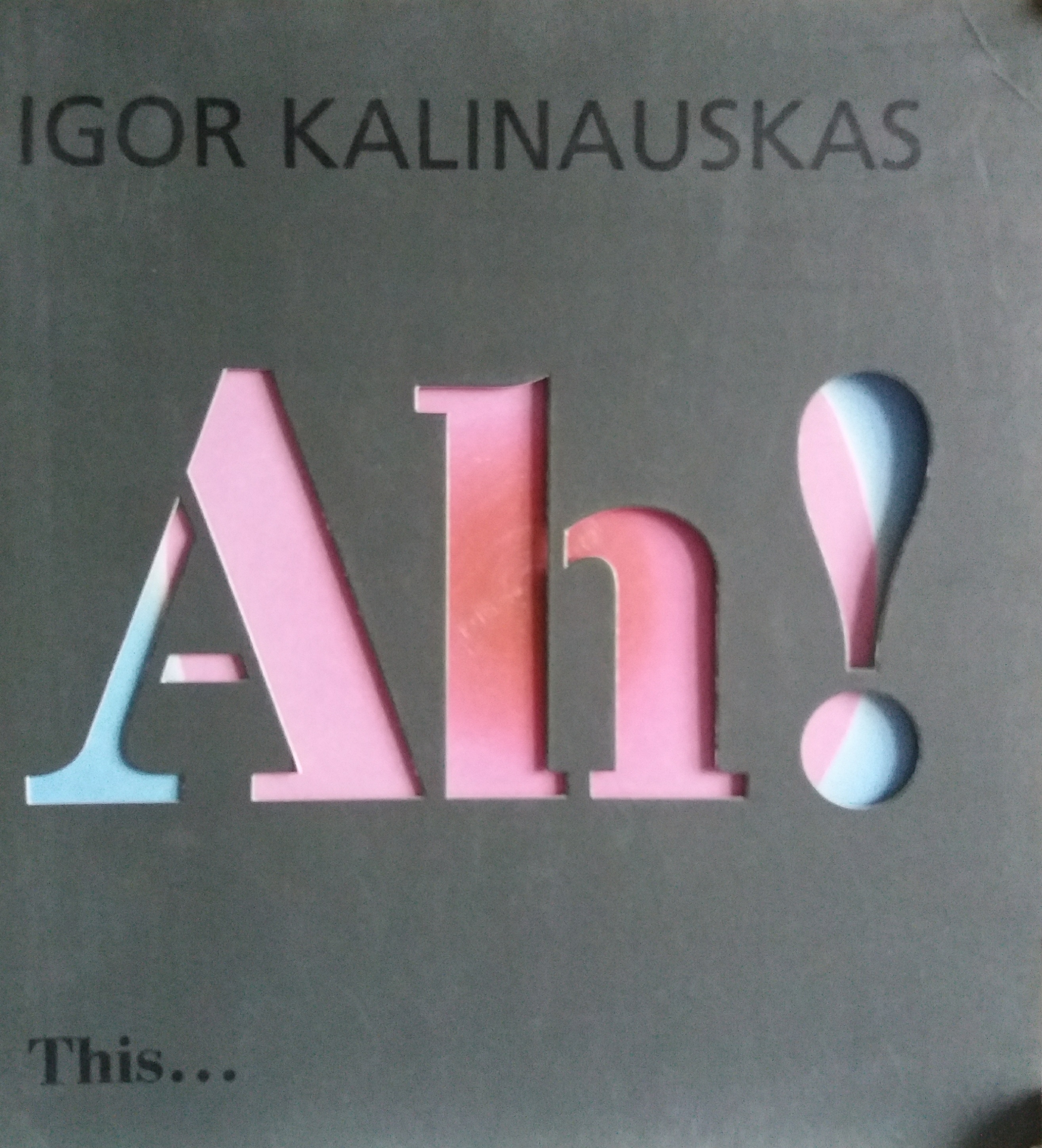 И. Калинаускас. Ah! Живописные энергии Игоря Калинаускаса. Альбом картин И. Калинаускас. Ah! Живописные энергии Игоря Калинаускаса. Альбом картин