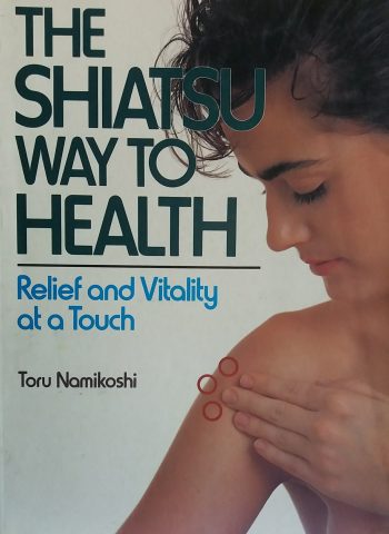 oru Namikoshi. The shiatsu way to health. Relief and vitality at a toych